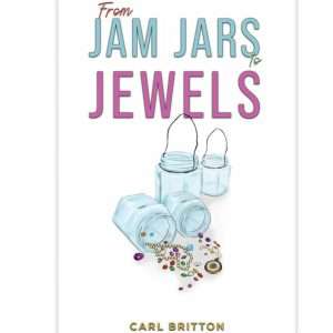 From Jam Jars To Jewels: Memoir by Carl Britton
